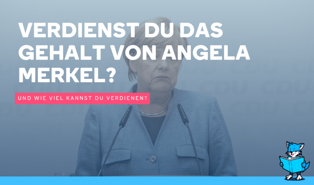 Verdienst du das Gehalt von Angela Merkel - Und wie viel kannst du verdienen