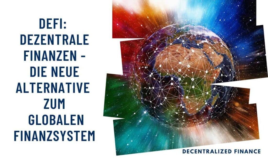 DeFi: Dezentrale Finanzen (Decentralized Finance) Die neue Alternative zum globalen Finanzsystem
