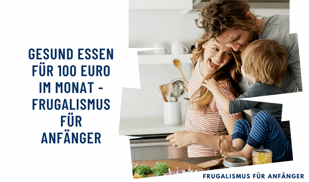 Gesund Essen für 100 Euro im Monat - Frugalismus für Anfänger