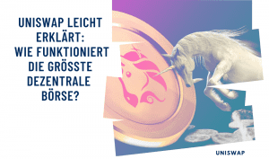 Uniswap leicht erklärt: Wie funktioniert die größte dezentrale Börse?