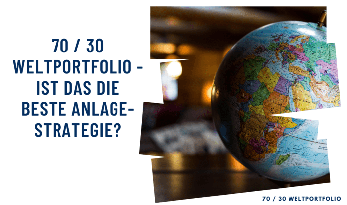 70 / 30 Weltportfolio - ist das die beste Anlagestrategie?