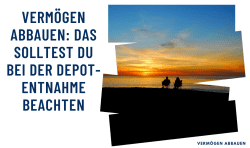 Vermögen abbauen: Das solltest du bei der Depotentnahme beachten