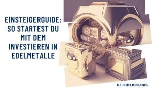 Einsteigerguide: So startest du mit dem Investieren in Edelmetalle