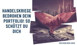 Handelskriege bedrohen dein Portfolio! So schützt du dich