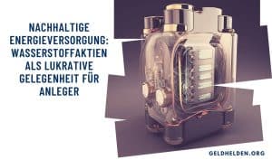 Nachhaltige Energieversorgung: Wasserstoffaktien als lukrative Gelegenheit für Anleger