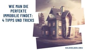 Wie man die perfekte Immobilie findet: 4 Tipps und Tricks