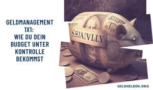 Geldmanagement 1x1: Wie du dein Budget unter Kontrolle bekommst