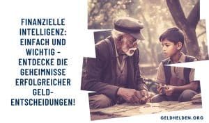 Finanzielle Intelligenz: einfach und wichtig - Entdecke die Geheimnisse erfolgreicher Geldentscheidungen!